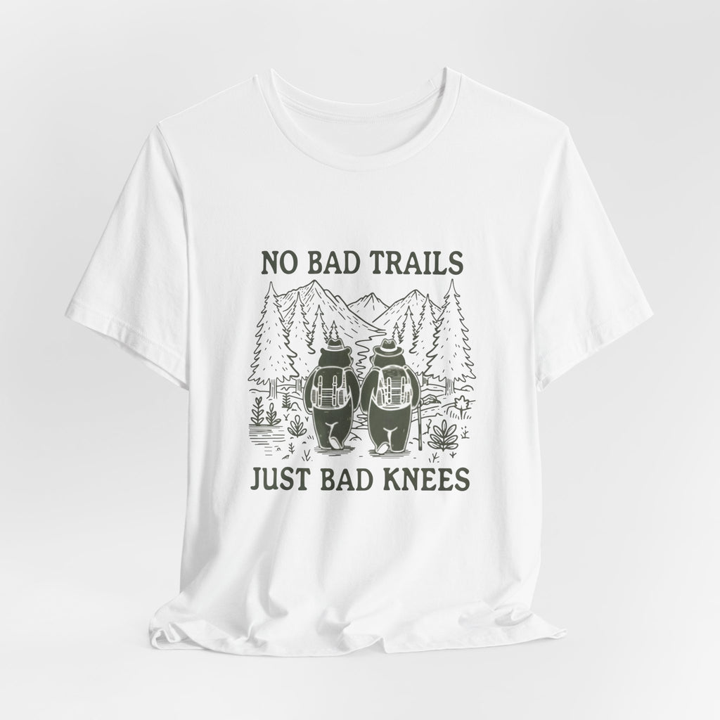 No Bad Trails, Just Bad Knees T-Shirt — Funny Hiking Tee for Outdoor Lovers