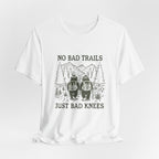No Bad Trails, Just Bad Knees T-Shirt — Funny Hiking Tee for Outdoor Lovers