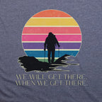 We Will Get There Hiking T-Shirt